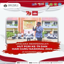 Upacara Memperingati HUT Ke-79 PGRI Dan Hari Guru Nasional 2024- SMK PGRI 2 PALEMBANG